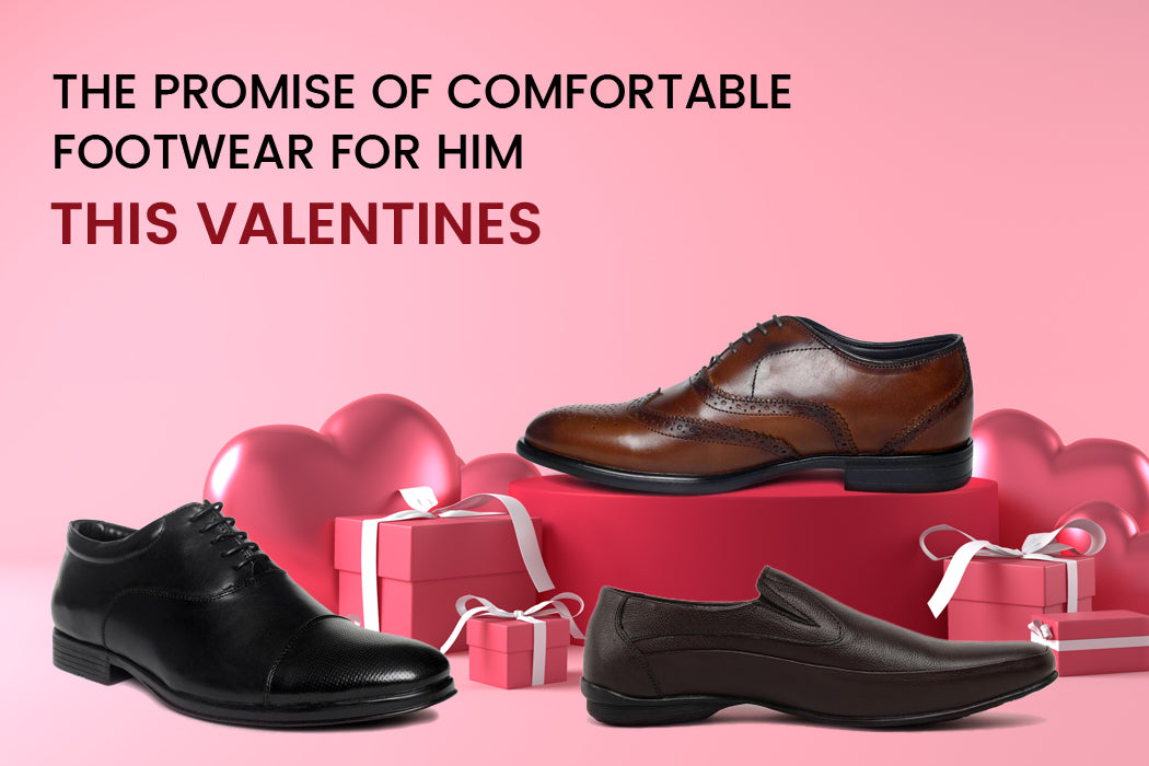 The Promise of Comfortable Footwear for him this Valentines