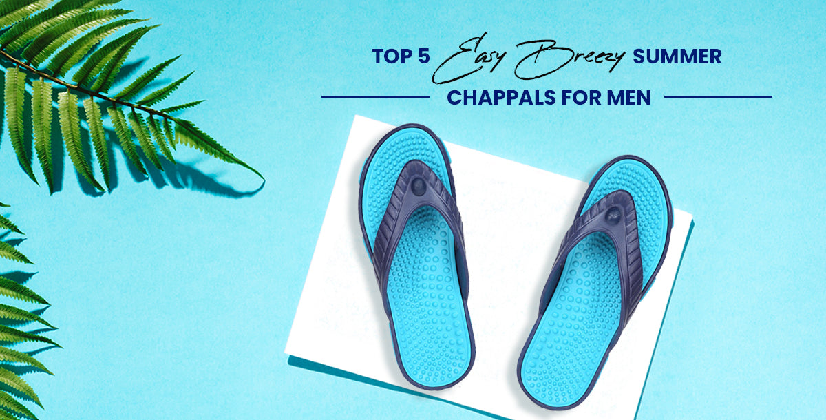 Top 5 Easy Breezy Summer Chappals for Men